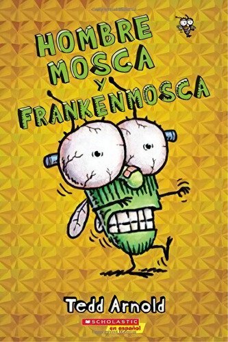Hombre Mosca Y Frankenmosca (fly Guy And The Frankenfly), Volume 13, De Tedd Arnold. Editorial Scholastic En Espanol, Tapa Blanda En Español