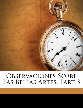 Libro Observaciones Sobre Las Bellas Artes, Part 3 - Isid...