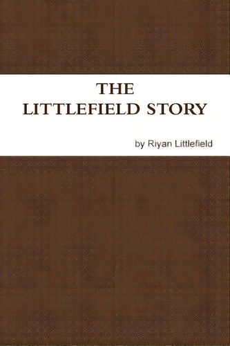 The Littlefield Story, De Littlefield, Riyan. Editorial Lulu Pr, Tapa Blanda En Inglés
