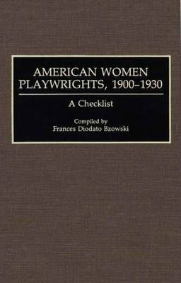 American Women Playwrights, 1900-1930 - Frances Diodato B...