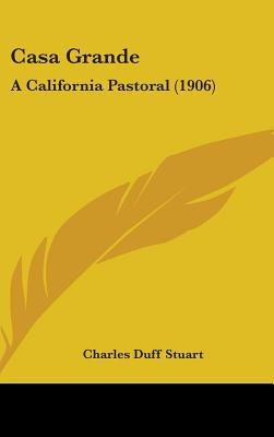 Libro Casa Grande: A California Pastoral (1906) - Stuart,...