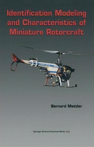 Identification Modeling And Characteristics Of Miniature Rotorcraft, De Bernard Mettler. Editorial Springer-verlag New York Inc., Tapa Dura En Inglés