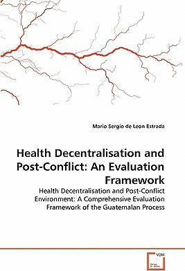 Libro Health Decentralisation And Post-conflict : An Eval...