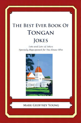 The Best Ever Book Of Tongan Jokes: Lots And Lots Of Jokes Specially Repurposed For You-know-who, De Young, Mark Geoffrey. Editorial Createspace, Tapa Blanda En Inglés