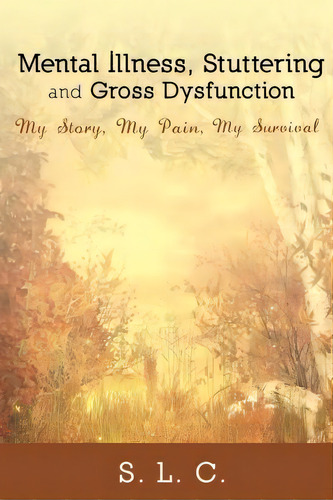 Mental Illness, Stuttering And Gross Dysfunction, De S L C. Editorial Dorrance Publishing Co, Tapa Blanda En Inglés