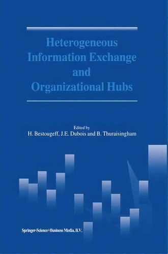 Heterogeneous Information Exchange And Organizational Hubs, De H. Bestougeff. Editorial Springer Verlag New York Inc, Tapa Dura En Inglés