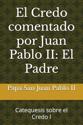 El Credo Comentado Por Juan Pablo Ii: El Padre: Catequesis