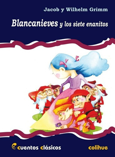 Blancanieves Y Los Siete Enanitos - Grimm, Grimm, de Grimm, Grimm. Editorial Colihue en español