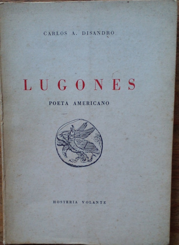 Lugones: Poeta Americano - Carlos A. Disandro