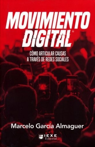 Movimiento Digital. Como Articular Causas A Traves De Las Redes Sociales, De Marcelo García Almaguer., Vol. No. Editorial Iexe, Tapa Blanda En Español, 1