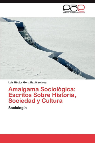 Libro: Amalgama Sociológica: Escritos Sobre Historia, Socied