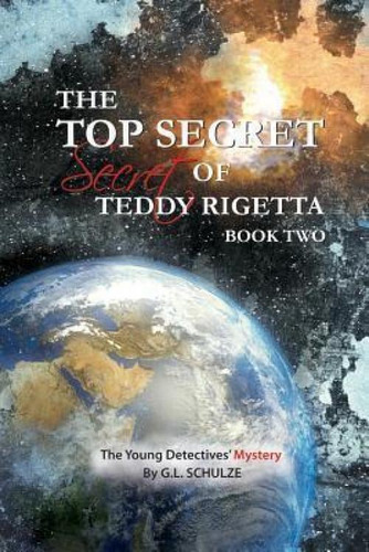 Libro The Top Secret Secret Of Teddy Rigetta - G L Schulze