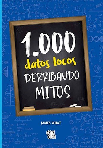 Libro 1000 Datos Locos - Derribando Mitos - James What, De James What., Vol. 1. Editorial Capicua, Tapa Blanda, Edición 1 En Español, 2023