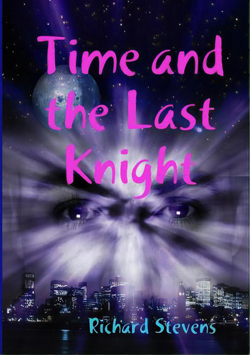 Time And The Last Knight, De Stevens, Richard. Editorial Lulu Pr, Tapa Blanda En Inglés