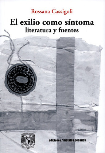 El Exilio Como Sintoma Literatura Y Fuentes, De Cassigoli, Rossana. Editorial Metales Pesados, Tapa Blanda En Español, 2016