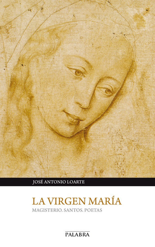 Virgen María, La, De José Antonio Loarte. Editorial Palabra En Español