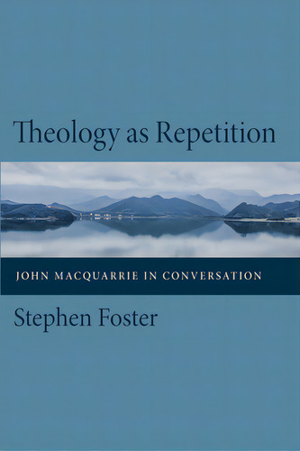 Theology As Repetition: John Macquarrie In Conversation, De Foster, Stephen., Vol. 1. Editorial Pickwick Pubn, Tapa Dura En Inglés