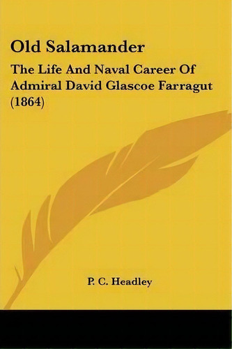 Old Salamander : The Life And Naval Career Of Admiral David Glascoe Farragut (1864), De P C Headley. Editorial Kessinger Publishing, Tapa Blanda En Inglés