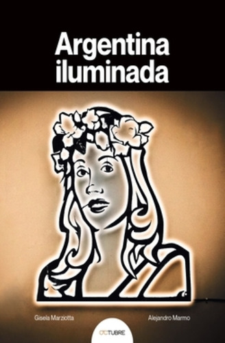 Argentina Iluminada - Gisela Marziotta - Alejandro Marmo
