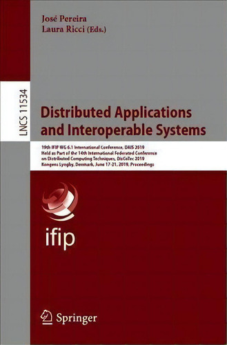 Distributed Applications And Interoperable Systems : 19th Ifip Wg 6.1 International Conference, D..., De Jose Pereira. Editorial Springer Nature Switzerland Ag, Tapa Blanda En Inglés