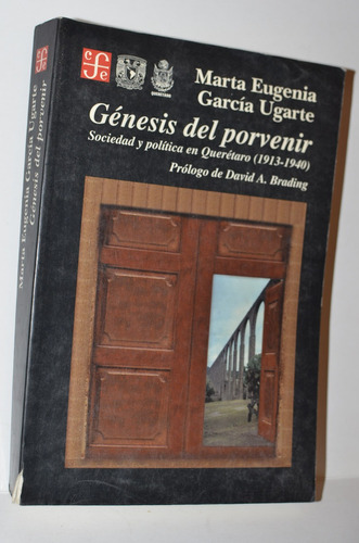 Génesis Del Porvenir Sociedad Y Política En Queretaro 