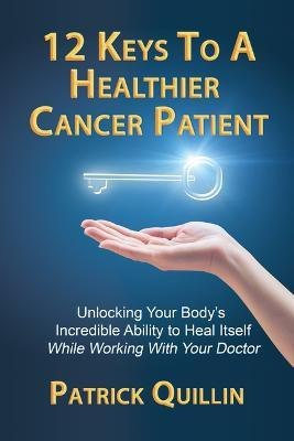 Libro 12 Keys To A Healthier Cancer Patient : Unlocking Y...