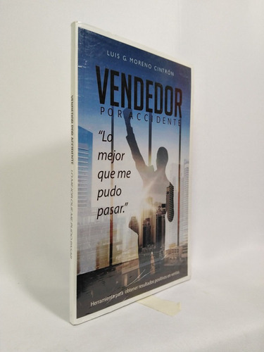 Vendedor Por Accidente: Lo Mejor Que Me Pudo Pasar