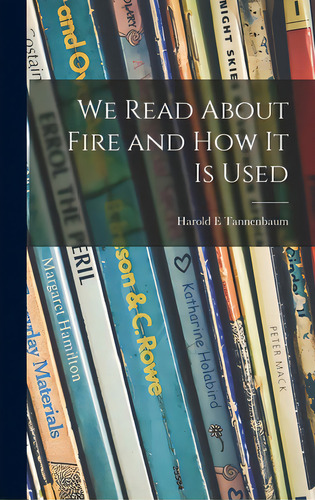We Read About Fire And How It Is Used, De Tannenbaum, Harold E.. Editorial Hassell Street Pr, Tapa Dura En Inglés