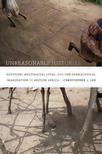 Unreasonable Histories, De Christopher J. Lee. Editorial Duke University Press, Tapa Blanda En Inglés