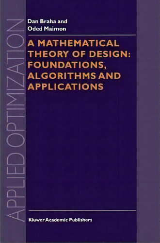 A Mathematical Theory Of Design: Foundations, Algorithms And Applications, De Dan Braha. Editorial Springer Verlag New York Inc, Tapa Blanda En Inglés