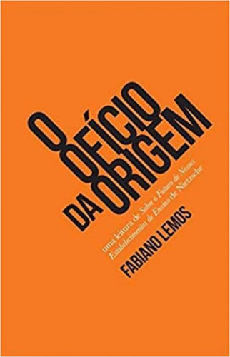 O OFÍCIO DA ORIGEM: UMA LEITURA DE SOBRE O FUTURO DE NOSSOS ESTABELECIMENTOS DE ENSINO DE NIETZSCHE, de LEMOS, FABIANO. Editora Kotter Editorial, capa mole em português