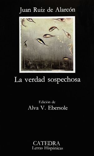 La verdad sospechosa, de Ruiz de Alarcón, Juan. Serie Letras Hispánicas Editorial Cátedra, tapa blanda en español, 2006