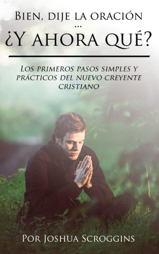 Libro: Bien, Dije La Oración...¿y Ahora Qué?: Los Primeros P