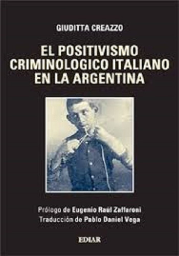 El Positivismo Criminológico Italiano En Argentina Creazzo
