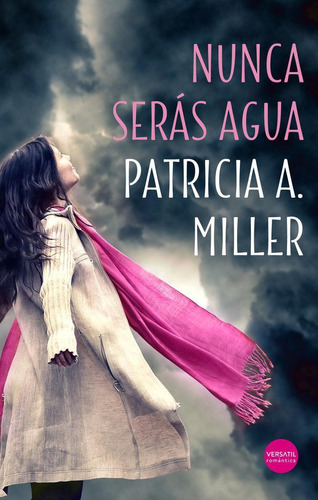 Libro: Nunca Serás Agua. A. Miller, Patricia. Ediciones Vers