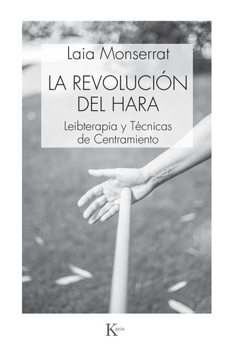 La revolución del hara: Leibterapia y Técnicas de Centramiento, de Monserrat, Laia. Editorial Kairos, tapa blanda en español, 2017