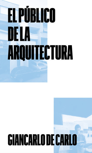 Libro El Publico De La Arquitectura - De Carlo, Giancarlo