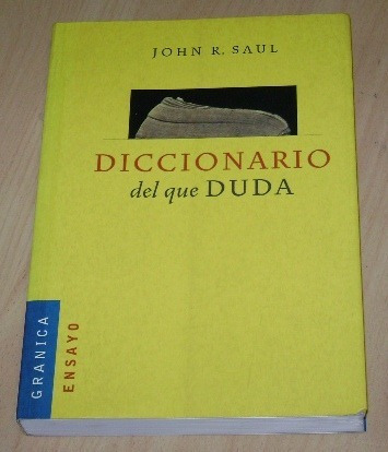 John R. Saul: Diccionario Del Que Duda. Granica.&-.