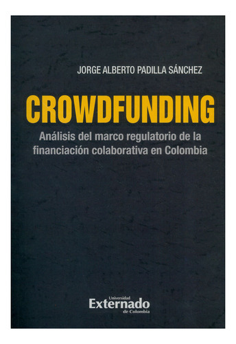 Crowdfunding., De Jorge Alberto Padilla Sánchez. Editorial U. Externado De Colombia, Tapa Blanda, Edición 2019 En Español