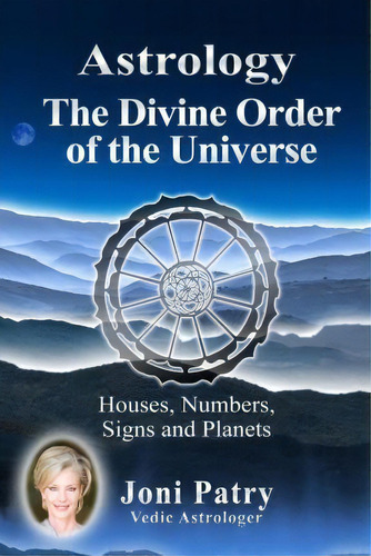 Astrology - The Divine Order Of The Universe, De Joni Patry. Editorial Enjoynew Publishing Services, Tapa Blanda En Inglés