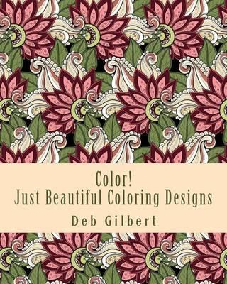 Libro Color! Just Beautiful Coloring Designs - Deb Gilbert