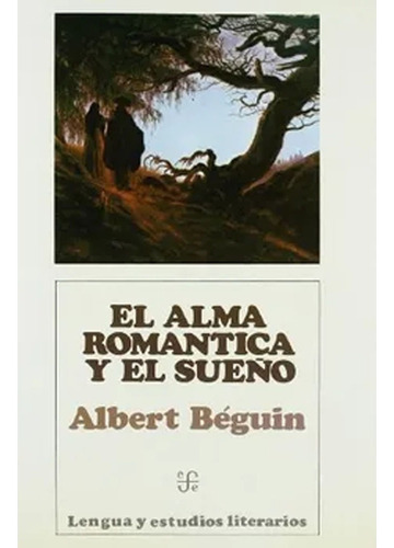 Alma Romántica Y El Sueño, El: Alma Romántica Y El Sueño, El, De Albert Béguin. Editorial Fondo De Cultura Económica, Tapa Blanda, Edición 1 En Español, 1978