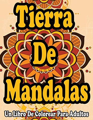 Tierra De Mandalas : Un Libro De Colorear Para Adultos: Mand