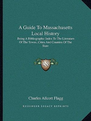 Libro A Guide To Massachusetts Local History : Being A Bi...