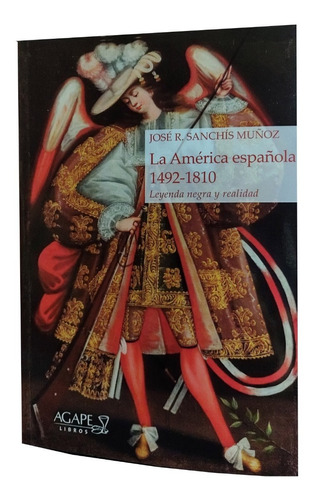 La America Española 1492-1810 - Leyenda Y Realidad - Agx