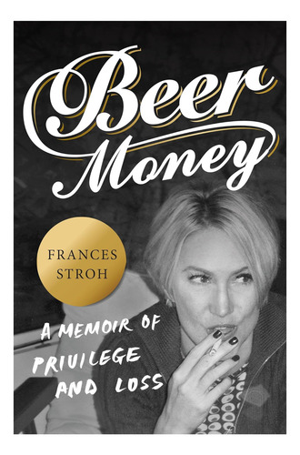 Libro: El Dinero De La Cerveza: Una Memoria De Privilegios Y