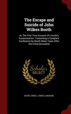 Libro The Escape And Suicide Of John Wilkes Booth: Or, Th...