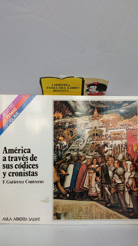 America A Través De Sus Códices Y Cronistas - F. Gutiérrez