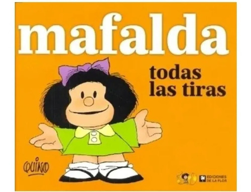 Mafalda Todas Las Tiras. Quino. De La Flor