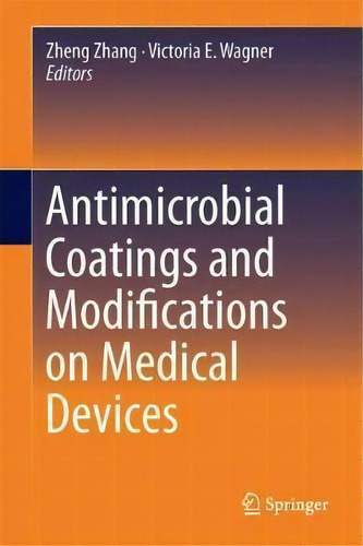 Antimicrobial Coatings And Modifications On Medical Devices, De Zheng Zhang. Editorial Springer International Publishing Ag, Tapa Dura En Inglés